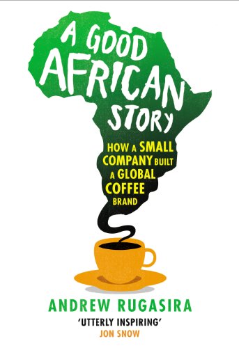 9781847922069: A Good African Story: How a Small Company Built a Global Coffee Brand