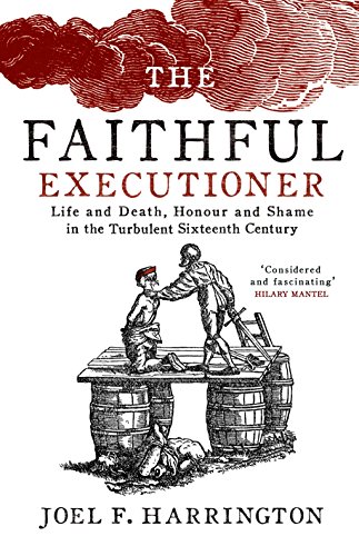 Beispielbild für The Faithful Executioner: Life and Death in the Sixteenth Century zum Verkauf von WorldofBooks