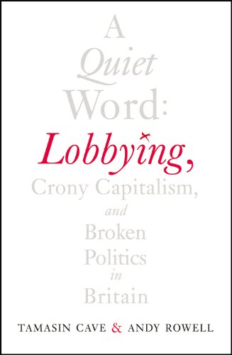 Stock image for A Quiet Word : Lobbying, Crony Capitalism and Broken Politics in Britain for sale by Better World Books