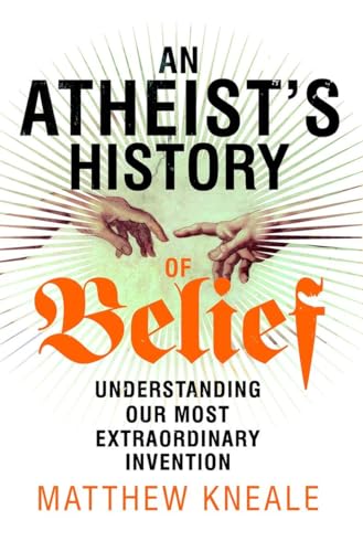 Stock image for An Atheist's History of Belief: Understanding Our Most Extraordinary Invention for sale by WorldofBooks