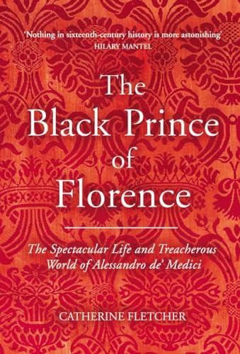 Imagen de archivo de The Black Prince of Florence: The Spectacular Life and Treacherous World of Alessandro de   Medici a la venta por WorldofBooks