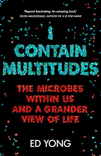 9781847923288: I Contain Multitudes: The Microbes Within Us and a Grander View of Life