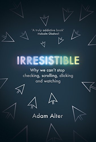 Stock image for Irresistible: Why We Cant Stop Checking, Scrolling, Clicking and Watching for sale by WorldofBooks