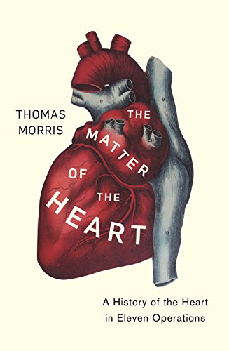 9781847923912: The Matter of the Heart: A History of the Heart in Eleven Operations