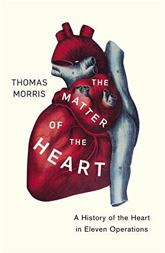 9781847923929: The Matter of the Heart: A History of the Heart in Eleven Operations