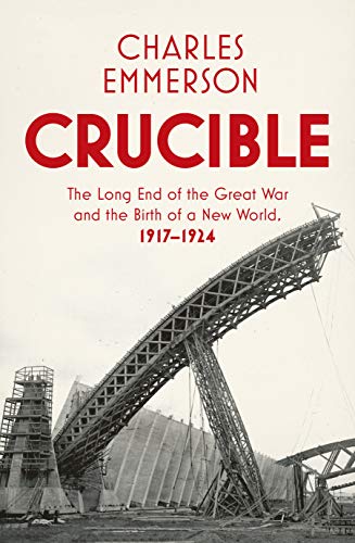 Beispielbild fr Crucible: The Long End of the Great War and the Birth of a New World, 1917 "1924 zum Verkauf von WorldofBooks