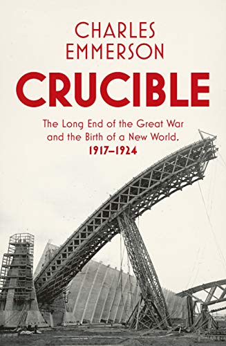 Stock image for Crucible: The Long End of the Great War and the Birth of a New World, 1917 "1924 for sale by WorldofBooks