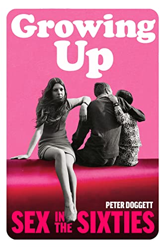 Stock image for Growing Up: Sex in the Sixties for sale by AwesomeBooks