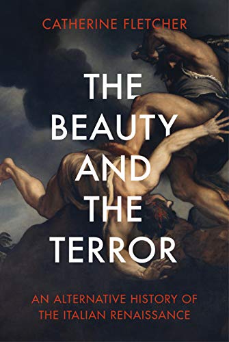 Imagen de archivo de The Beauty and the Terror: An Alternative History of the Italian Renaissance a la venta por WorldofBooks