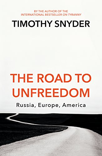 9781847925268: The Road to Unfreedom: Russia, Europe, America