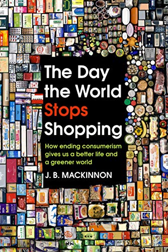 Stock image for The Day the World Stops Shopping: How ending consumerism gives us a better life and a greener world for sale by Reuseabook