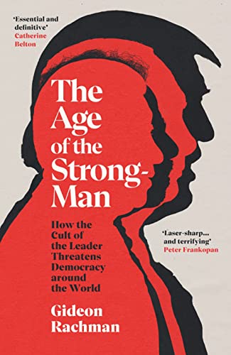 Stock image for The Age of The Strongman: How the Cult of the Leader Threatens Democracy around the World for sale by WorldofBooks