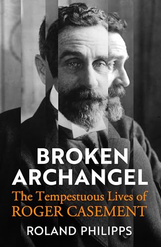 Beispielbild fr Broken Archangel: The Tempestuous Lives of Roger Casement zum Verkauf von WorldofBooks