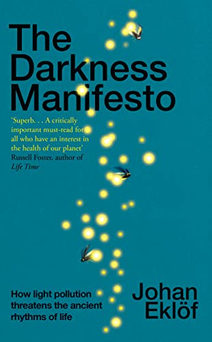 Stock image for The Darkness Manifesto: How light pollution threatens the ancient rhythms of life for sale by WorldofBooks