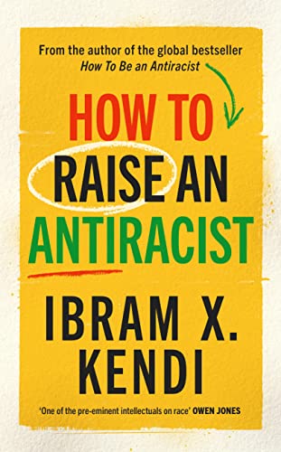 Beispielbild fr How To Raise an Antiracist: FROM THE GLOBAL MILLION COPY BESTSELLING AUTHOR zum Verkauf von Kennys Bookshop and Art Galleries Ltd.