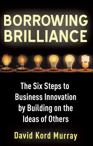 Imagen de archivo de Borrowing Brilliance: The Six Steps to Business Innovation by Building on the Ideas of Others a la venta por WorldofBooks