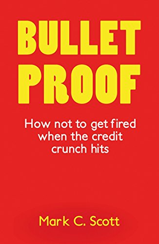 Bullet Proof: How Not to Get Fired When the Credit Crunch Hits