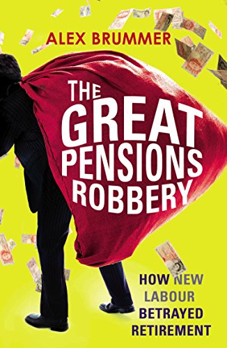 The Great Pensions Robbery: How the Politicians Betrayed Retirement (9781847940384) by Brummer, Alex