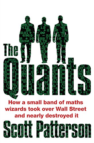 Quants: The Maths Geniuses Who Brought Down Wall Street (9781847940599) by Scott Patterson