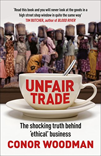 Imagen de archivo de Unfair Trade: The Shocking Truth Behind 'Ethical' Business a la venta por Half Price Books Inc.