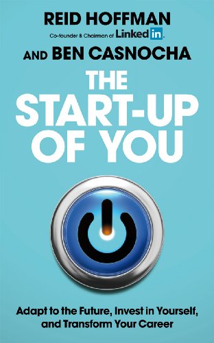 Beispielbild fr The Start-Up of You: Adapt to the Future, Invest in Yourself, and Transform Your Career. Reid Hoffman, Ben Casnocha zum Verkauf von SecondSale