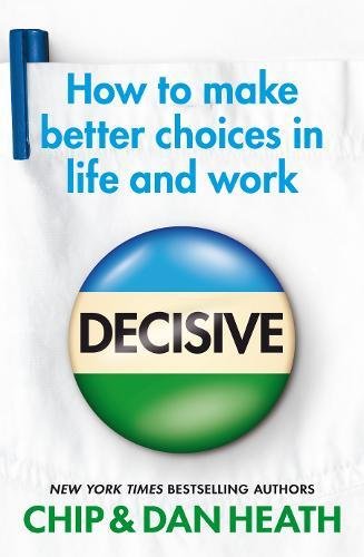 Beispielbild fr Decisive: How to make better choices in life and work zum Verkauf von St Vincent de Paul of Lane County