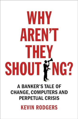 Imagen de archivo de Why Aren't They Shouting?: A Bankers Tale of Change, Computers and Perpetual Crisis a la venta por Books From California