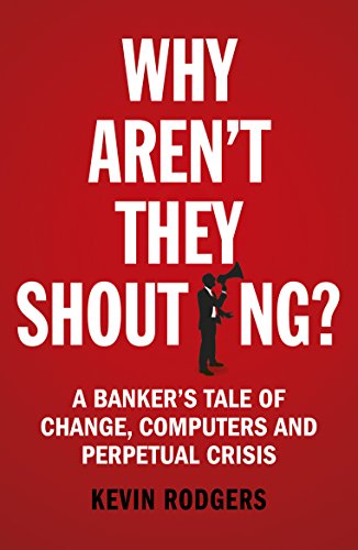 Imagen de archivo de Why Aren't They Shouting?: A Bankers Tale of Change, Computers and Perpetual Crisis a la venta por WorldofBooks