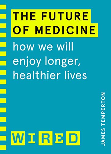 Beispielbild fr The Future of Medicine (WIRED guides): How We Will Enjoy Longer, Healthier Lives zum Verkauf von WorldofBooks
