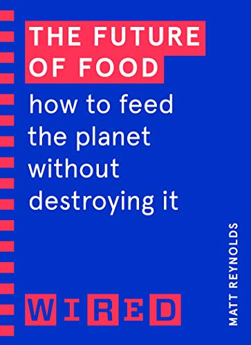 Beispielbild fr The Future of Food (WIRED guides): How to Feed the Planet Without Destroying It zum Verkauf von WorldofBooks