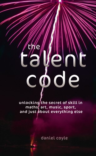 9781847945105: The Talent Code: Unlocking the Secret of Skill in Maths, Art, Music, Sport, and Just about Everything Else