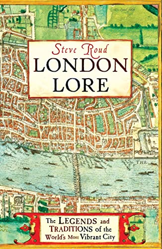 9781847945112: London Lore: The legends and traditions of the world's most vibrant city