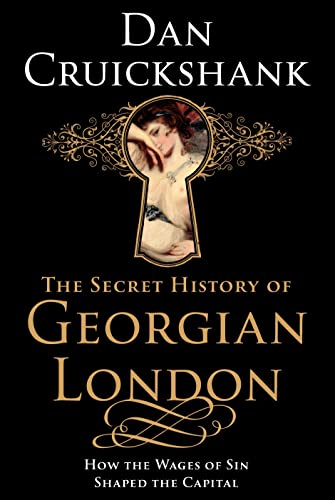 Beispielbild fr The Secret History of Georgian London: How the Wages of Sin Shaped the Capital zum Verkauf von WorldofBooks