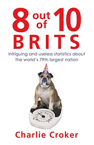 Stock image for 8 out of 10 Brits: Intriguing and useless statistics about the world's 79th largest nation for sale by Goldstone Books