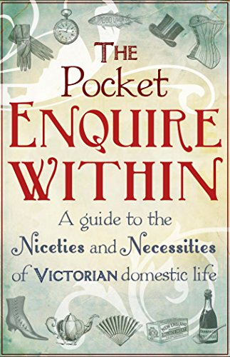 Imagen de archivo de The Pocket Enquire Within : A Guide to the Niceties and Necessities of Victorian Domestic Life a la venta por Better World Books: West