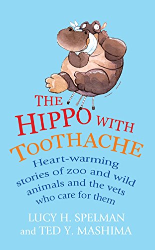 Beispielbild fr The Hippo with Toothache : Heart-Warming Stories of Zoo and Wild Animals and the Vets Who Care for Them zum Verkauf von Better World Books