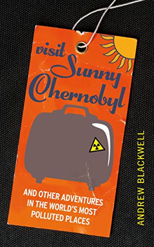9781847946225: Visit Sunny Chernobyl: ... and other adventures in the world's most polluted places [Lingua Inglese]