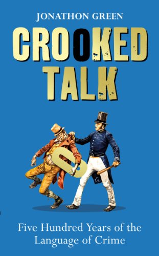 Crooked Talk Â Five Hundred Years of the Language of Crime