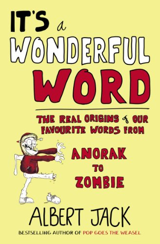 Stock image for It's a Wonderful Word : The Real Origins of Our Favourite Words from Anorak to Zombie for sale by Better World Books