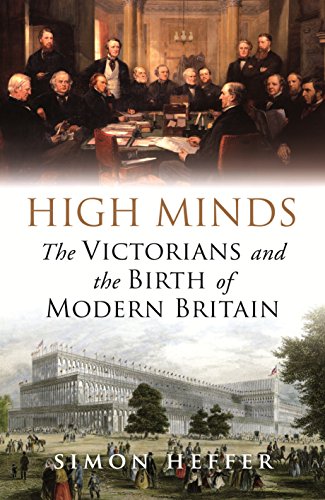 Stock image for High Minds: The Victorians and the Birth of Modern Britain for sale by WorldofBooks