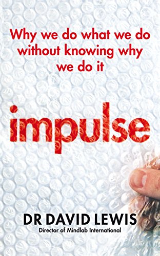 Impulse: Why We Do What We Do Without Knowing Why We Do It (9781847946850) by Lewis, David