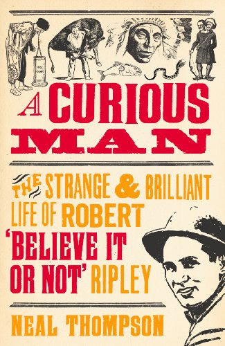 9781847947208: A Curious Man: The Strange and Brilliant Life of Robert 'Believe It or Not' Ripley
