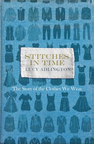 Stock image for Stitches in Time: The Story of the Clothes We Wear for sale by WorldofBooks