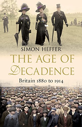 The Age of Decadence: Britain 1880 to 1914 - Simon Heffer