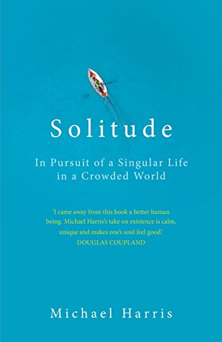 Stock image for Solitude: In Pursuit of a Singular Life in a Crowded World [Paperback] [Apr 06, 2017] Michael Harris for sale by -OnTimeBooks-