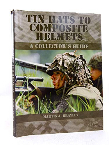 Beispielbild fr Tin Hats to Composite Helmets: A Collector's Guide zum Verkauf von WorldofBooks