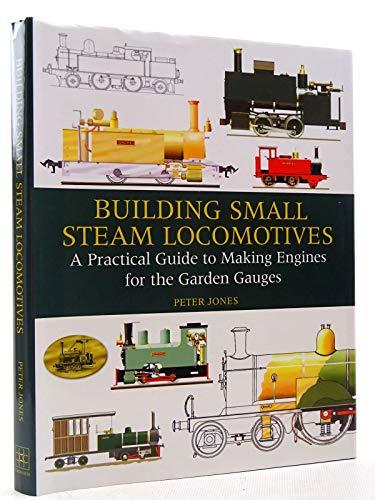 9781847970299: Building Small Steam Locomotives: A Practical Guide to Making Engines for Garden Gauges