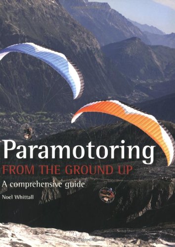 Stock image for Paramotoring from the Ground Up: A Comprehensive Guide for sale by ThriftBooks-Atlanta