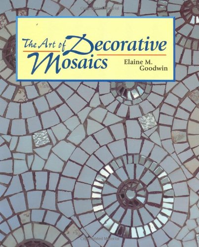 The Art of Decorative Mosaics (9781847970565) by Goodwin, Elaine M.