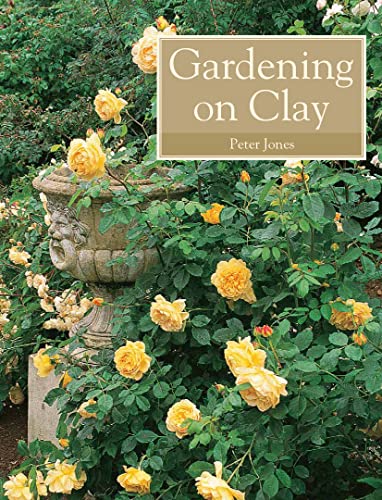 Gardening on Clay (9781847970817) by Jones, Peter